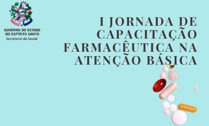 Sesa realiza a I Jornada de Capacitação Farmacêutica na Atenção Básica, no ES