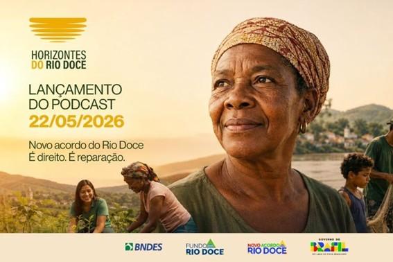 Governo do Brasil e BNDES lançam podcast sobre o Novo Acordo do Rio Doce