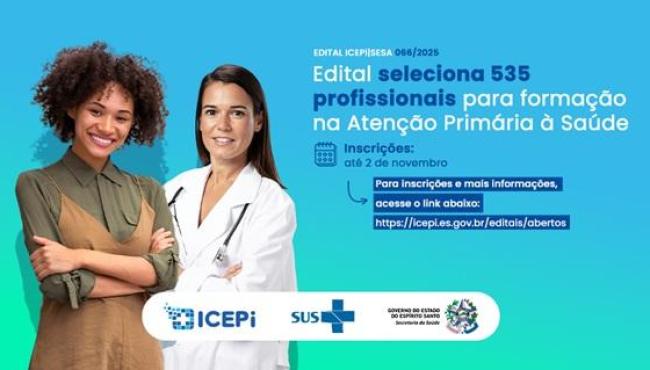Edital seleciona 535 profissionais para formação na Atenção Primária à Saúde no Espírito Santo, com salário de R$ 15 mil