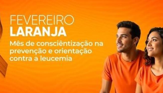 “Fevereiro Laranja”: Sesa alerta para o diagnóstico precoce da leucemia