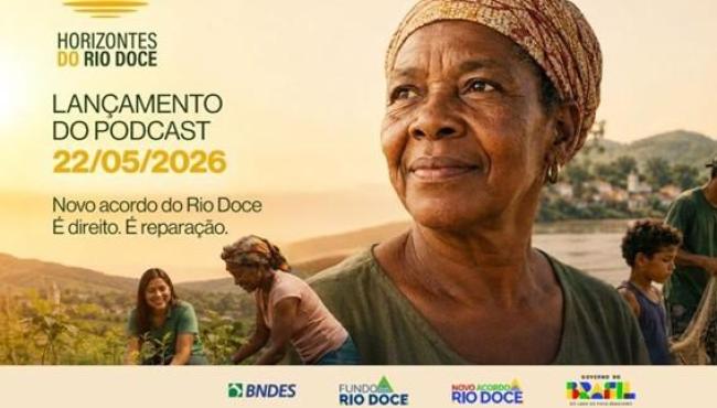 Governo do Brasil e BNDES lançam podcast sobre o Novo Acordo do Rio Doce