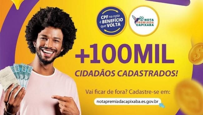 Nota Premiada Capixaba atinge a marca de 100.000 cidadãos cadastrados