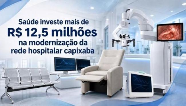 Saúde investe mais de R$ 12,5 milhões na modernização da rede hospitalar do Espírito Santo