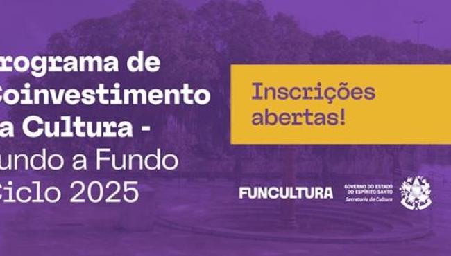 Secult abre inscrições do Programa de Coinvestimento da Cultura – Fundo a Fundo, no ES